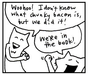 Woohoo! Chunky bacon accomplished! Woohoo! Chunky bacon accomplished!