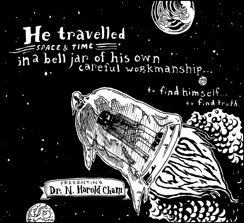 Through space and time... in his bell jar... on a mission to find himself... Through space and time... in his bell jar... on a mission to find
himself...